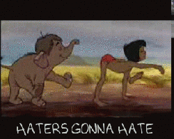 haters gonna hate. .