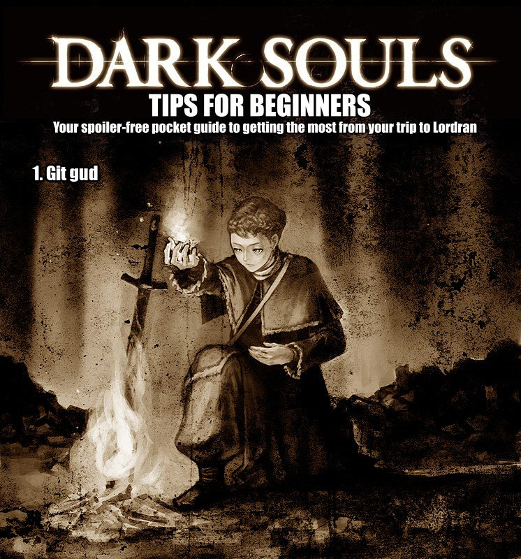 Dark Souls Tips. Na just kidding heres the real list. Pssst do you hear that? Look at the tags.. TIPS FOR Tatter atelast getting the Itoast ' FEE!‘ trig III ' a
