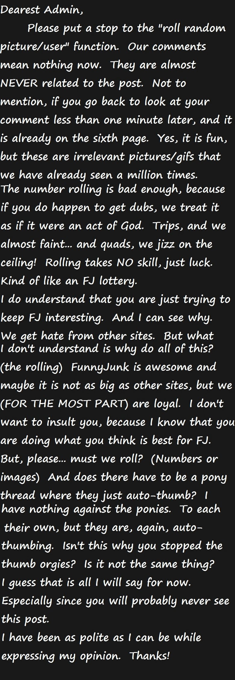 DEAR ADMIN DEAR ADMIN. Please read this Mr. Admln and take it to heart. (Although, I'm pretty damn sure you'll never see it.) Let's face it. Many times the comments are fu