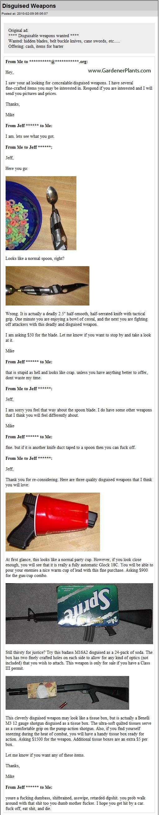 Disguised Weapons Prank Disguised Weapons Prank. An awesome Craigslist prank. <br /> All credit goes to: www.dontevenreply.com - This guy's a Genius<br /> However, I recomm