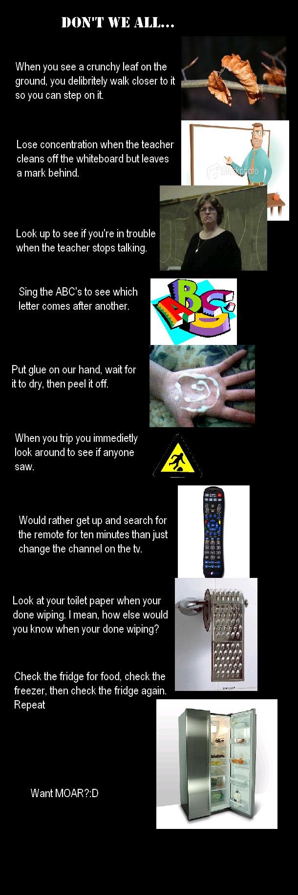 Dont we all. . . Part Uno Dont we all. . . Part Uno. You know it's true<br /> PART 2 !! /funny_pictures/939006/Dont+We+All+Part+Dos/<br /> EDIT: ZOMG GUYS FRONT PAGE! Thanks