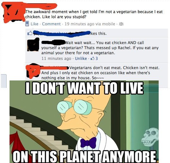 Dumb Vegetarians Dumb Vegetarians. Thumbs up for moar and subscribe me ! Check this out ; /funny_pictures/3185932/Dumb+Bitches+with+butter. he awkward momment when I get told I'