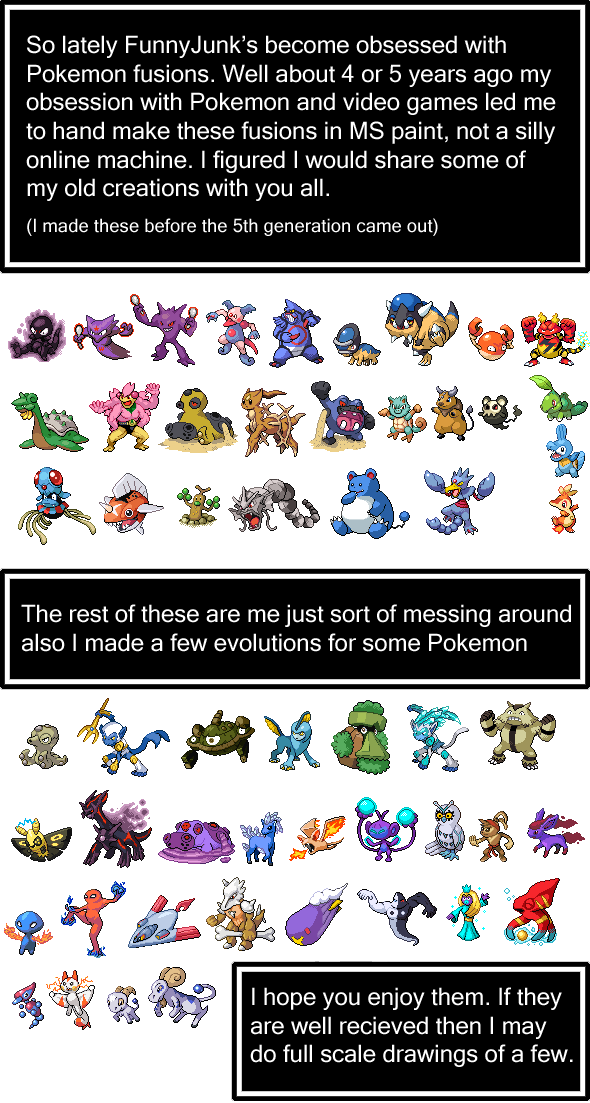 Hand Made Fusions Hand Made Fusions. I started to become annoyed with the new meme of showing off these online generated fusions. Back in the day me and my friends would spend ho