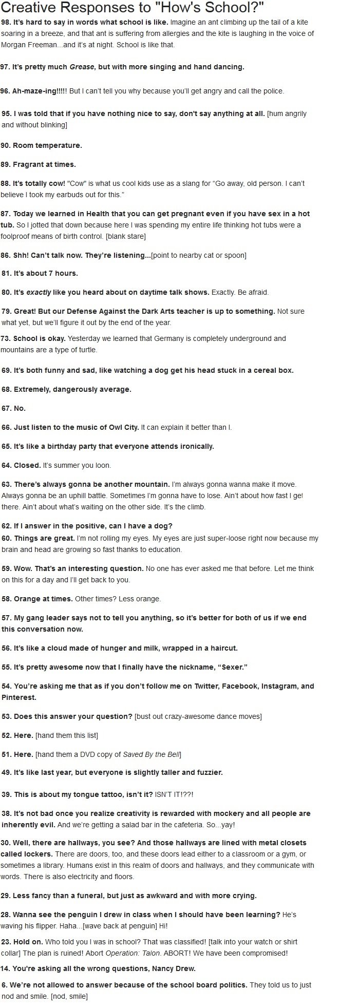 How's School? How's School?. Full list >> community.sparknotes.com/2013/02/28/100-creative-responses-to-hows-school And here's the site if you want >> community.s