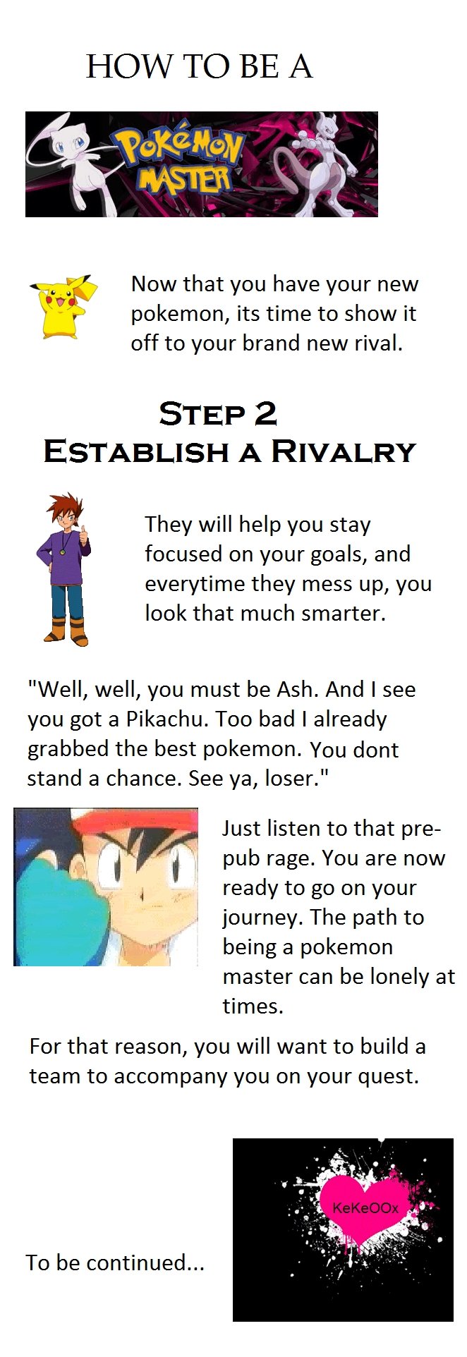 How to be a pokemon master step 2 How to be a pokemon master step 2. This is the second one. I wont post the third one until I know if people like the first two.<br /> Credit and skit: /yo