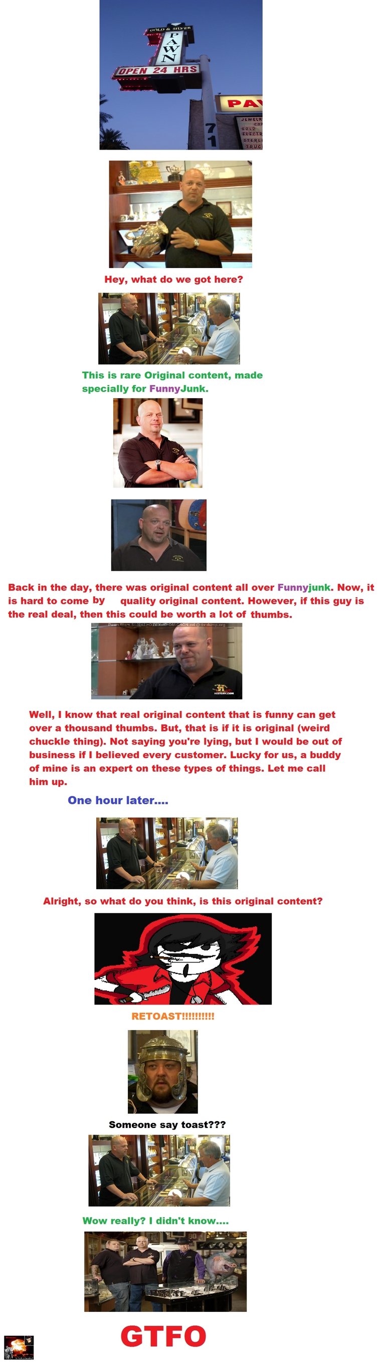 Pawn Stars FJ Version 2 Pawn Stars FJ Version 2. first one: /funny_pictures/1166758/Pawn+Stars+FJ+Version/<br /> Special thanks to justmekyleb for suggesting dsend<br /> /f
