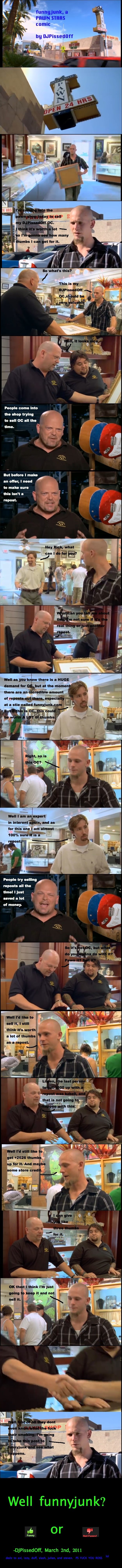 PAWN STARS comic OC PAWN STARS comic OC. EDIT thanks men, ENJOY ANOTHER COMP: /funny_pictures/1757706/AAAWWW+YYYEEEAAA+comp/<br /> THANKS for thumbing up/down. T, stuns comic