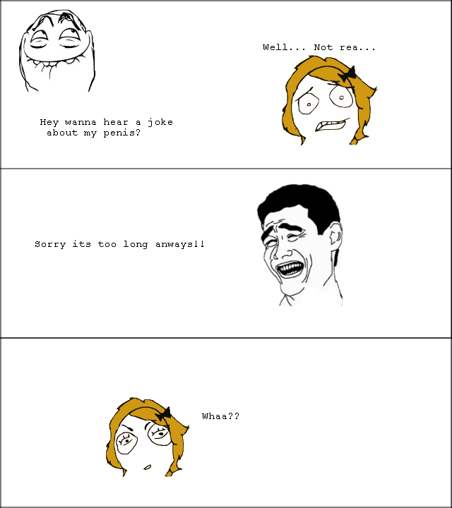 penis joke penis joke. just another ole penis joke HERE IS THE LINK TO MY PROSTITUTE JOKE: /funny_pictures/2800842/Greatest+Prostitute/. Hey wanna hear a joke about my pen