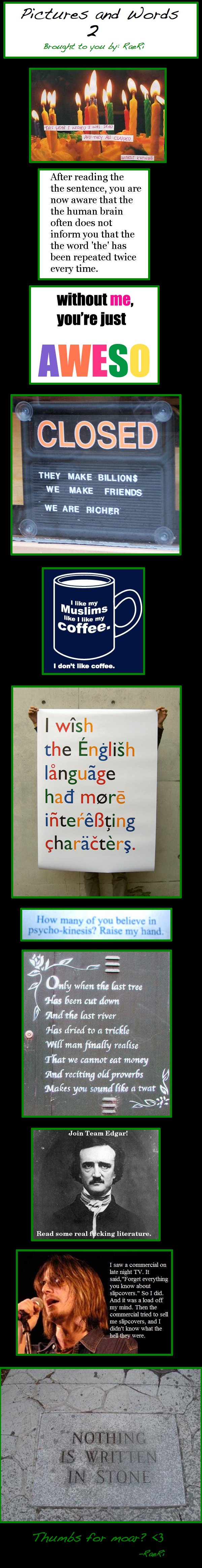 Pictures And Words 2 Pictures And Words 2. You ask, I answer. edit: Thanks guys! More for you!<br /> Pictures and Words Part 3: /funny_pictures/1088783/Pictures+and+Words+3/&l