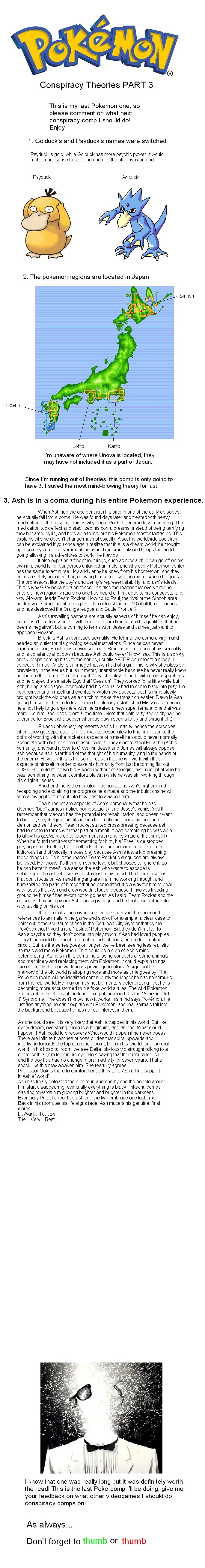 Pokemon Conspiracy Theories Part 3 Pokemon Conspiracy Theories Part 3. I don't think I'm going to get as many thumbs this time around because it's such a long-ass read, but I really enjoyed this