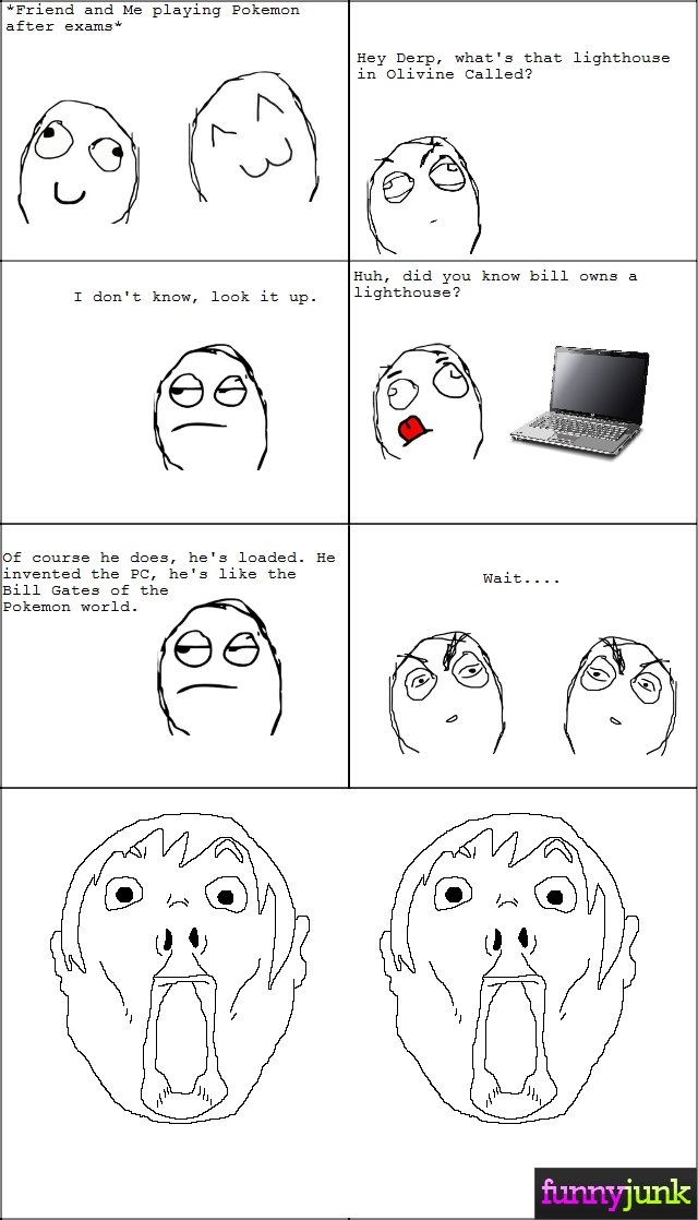 Pokemon Realization Pokemon Realization. EDIT: I SUBMITTED THE OTHER ONE WHILE LOGGED OUT, PLEASE THUMB THIS ONE! True story, but when I couldn't find a suitable rage face to show