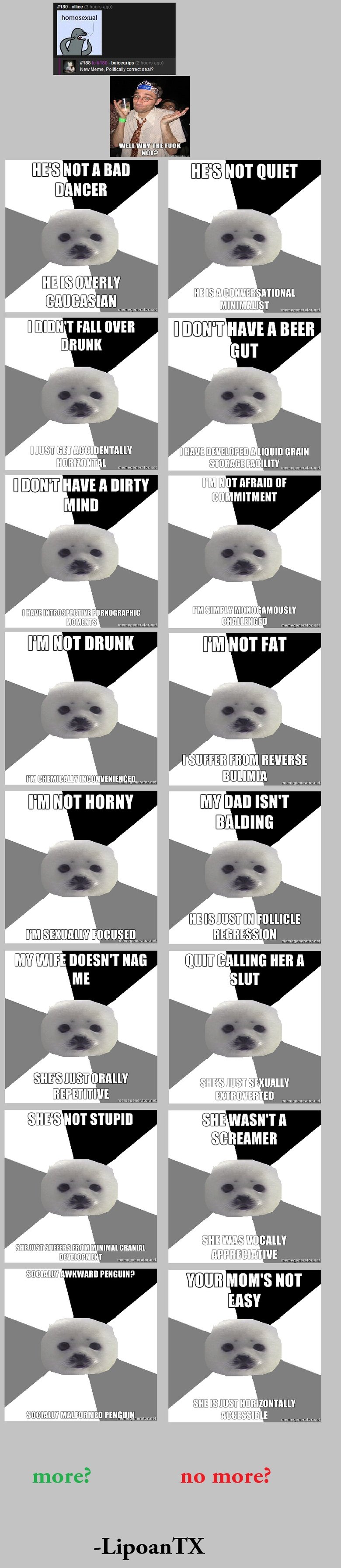 Politically Correct Seal comp Politically Correct Seal comp. PART 2 /funny_pictures/1458416/Politically+Correct+Seal+comp+2/<br /> <br /> I was just kind of messing around, what