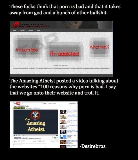 Teens against Porn Teens against Porn. Thumb this just so that everybody can troll it. Besides that it doesn't matter. I just want these trolled. Here are the links.<br /> T