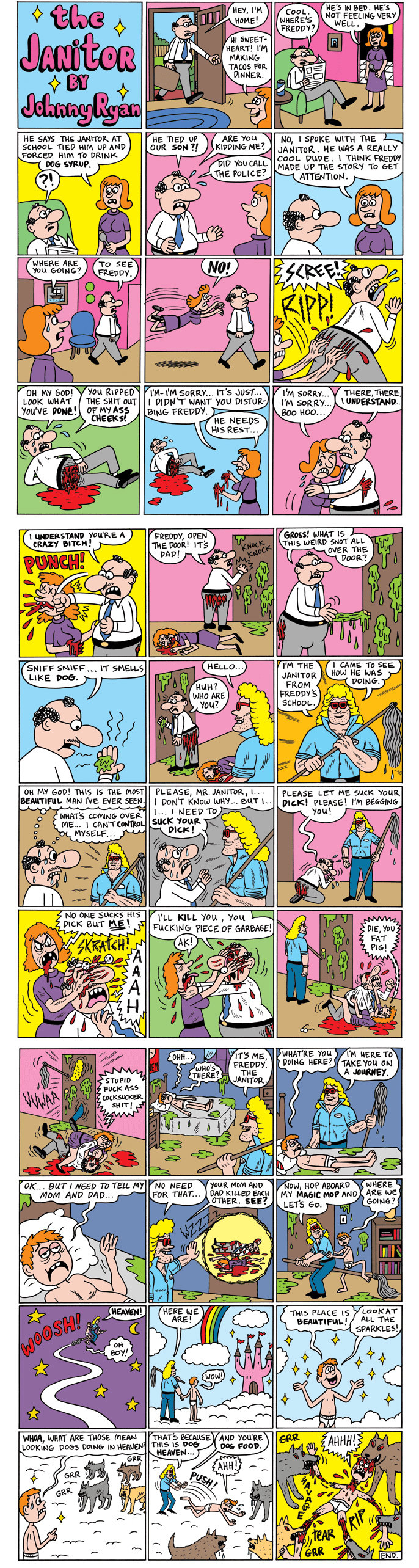 The Janitor The Janitor. Credit goes to Johnny Ryan, probably the comic artist with the weirdest comics I've ever seen. Check him out on vice: www.vice.com/author/johnny-ry