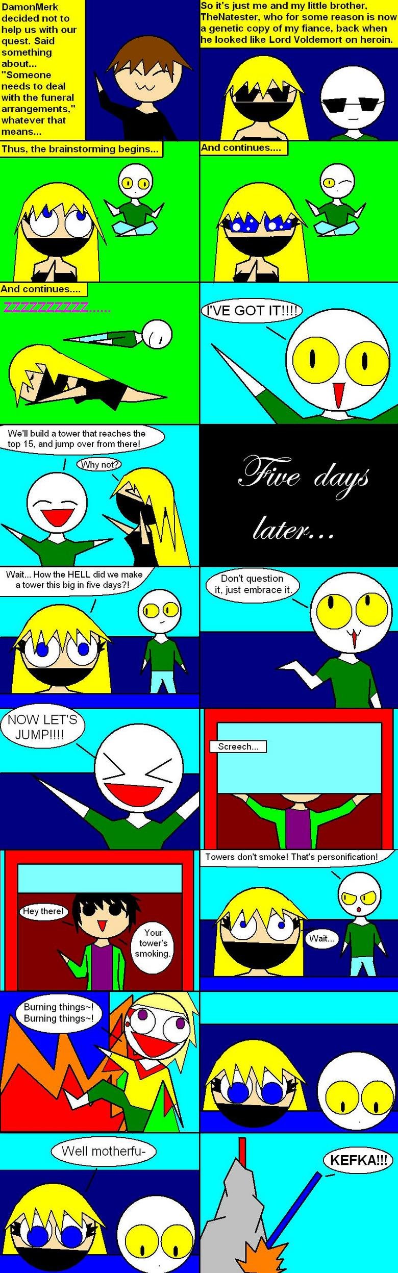 The Quest for the Top! Part 1 The Quest for the Top! Part 1. I decided the other one was the intro, so this is part 1!<br /> Intro: /funny_pictures/410204/The+Quest+for+the+Top+Part+1/