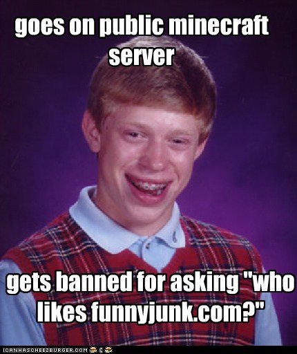 This just happened This just happened. I was minding my business, playing on a nice server, then this happened the ip address is do with it was you will. r may "who. You got banned for posting link - that's spam