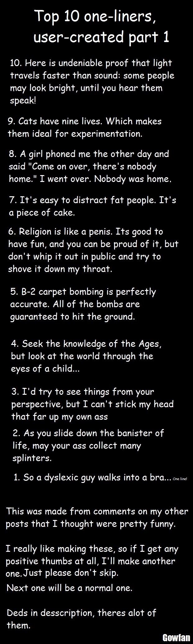 top 10 one liners part 6, user created top 10 one liners part 6, user created. Deds: #10: Coolfool's dad, #9, #8, #7:Yournewdad, and the comedian: Rodney Dangerfield, and Jimmy Carr. #6: thebigbadbea