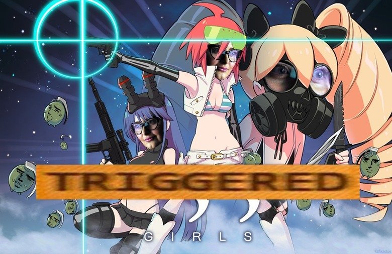 Triggered Girls. Original post got deleted for some reason and I couldn't find it, so I made a copy of it as best as I could remember and made a few adjustments