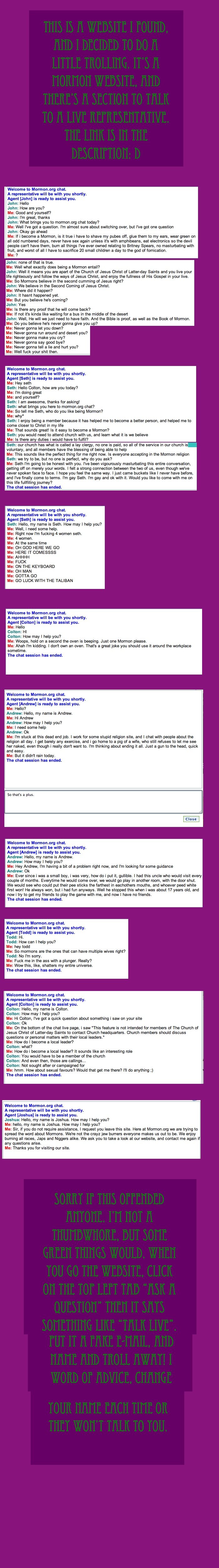 Trolling Mormon.org Trolling Mormon.org. mormon.org/mormonorg/eng/ask-a-question/chat-live<br /> Part 2 is on the way! Might take about a week... thanks guys!. Welcome to . o