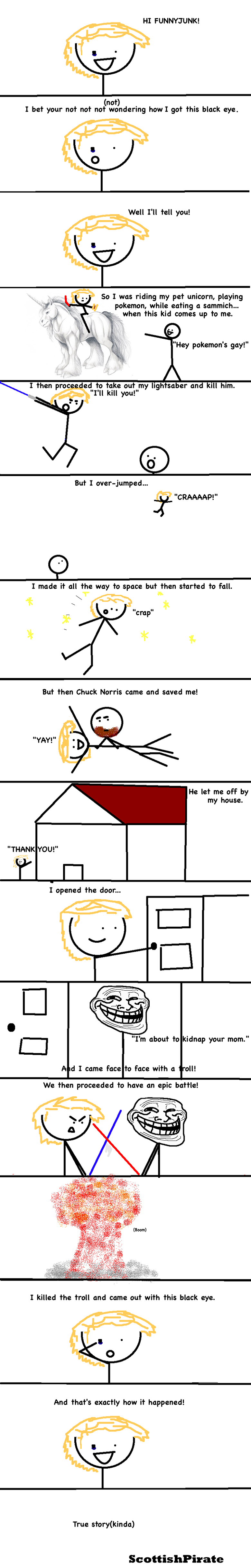 True Story (kinda) True Story (kinda). i might have left out a detail here or there.<br /> EDIT! IMA GUY! <br /> Nother edit: CHECK THIS OUT! <br /> /funny_pictu