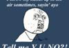 Ayo, Tell Me Y U NO?