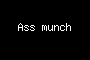 Ass munch