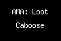 AMA: Loot Caboose