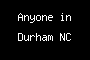 Anyone in Durham NC