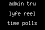 admin tru lyfe reel time polls
