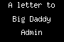 A letter to Big Daddy Admin