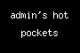 admin's hot pockets