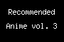Recommended Anime vol. 3