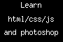 Learn html/css/js and photoshop FOR FREE