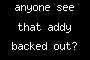 anyone see that addy backed out?
