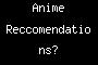 Anime Reccomendations?
