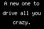A new one to drive all you crazy.