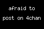 afraid to post on 4chan
