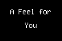 A Feel for You