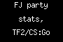 FJ party stats, TF2/CS:Go servers