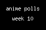 anime polls week 10