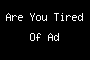 Are You Tired Of Ads