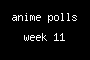 anime polls week 11