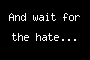 And wait for the hate...