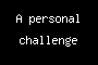 A personal challenge