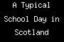 A Typical School Day in Scotland