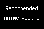 Recommended Anime vol. 5