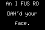 An I FUS RO DAH'd your face.