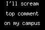 I'll scream top comment on my campus