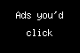 Ads you'd click