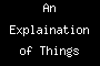 An Explaination of Things
